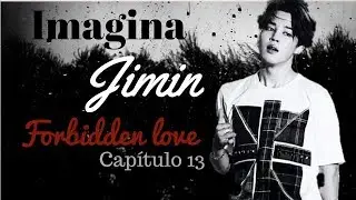 Imagina BTS ♡ Jimin – Forbidden Love - Capítulo 13