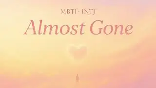 Almost Gone ｜ INTJ Music ｜ Emotional & Poised