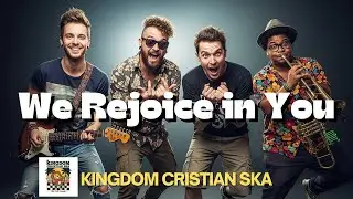 🎺 We Rejoice in You | Christian Ska Worship | Kingdom Christian Ska Song