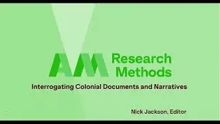 AM Research Methods: Interrogating Colonial Documents and Narratives