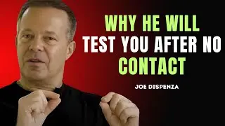 WHY HE'LL TEST YOU AFTER NO CONTACT & MAKE YOU CHASE - JOE DISPENZA MOTIVATION