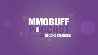 MMOBuff Podcast - Episode 30: Second Chances