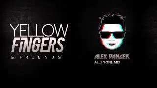 Yellow Fingers & Friends - Alex Danger 'All In One Mix'