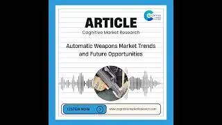 Automatic Weapons Market Trends and Future Opportunities