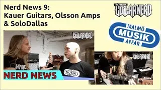 Nerd News 9: Kauer Guitars, SoloDallas & Olsson Amps