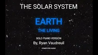 Earth, the Living - Ryan Vaudreuil | The Solar System (Solo Piano Version)