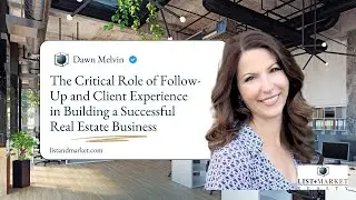 The Critical Role of Follow-up and Client Experience in Building a Successful Real Estate Business