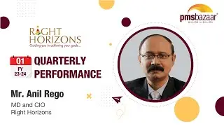 Quarterly Update Q1 FY 23-24: Right Horizons PMS Investment Approaches | Mr. Anil Rego