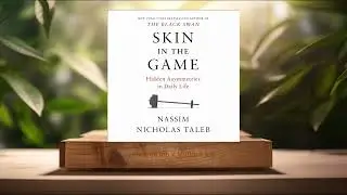 [Review] Skin in the Game: Hidden Asymmetries in Daily Life (Nassim Nicholas Taleb) Summarized