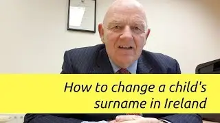 How to Change a Child's Surname in Ireland