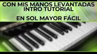 CON MIS MANOS LEVANTADAS INTRO TUTORIAL PIANO 🔥FÁCIL y Bien Explicado 🔥