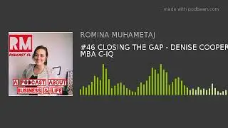#46 CLOSING THE GAP - DENISE COOPER MBA C-IQ