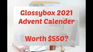 GlossyBox 2021 Advent Calendar Review (Reupload)!