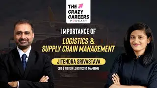 Importance of Logisitics & Supply Chain Management | The Crazy Careers Podcast | Episode - 12