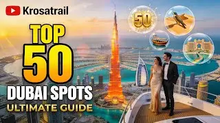 Top 50 Places to Visit in Dubai | Ultimate Travel Guide