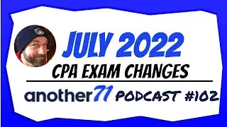 July  CPA Exam Changes | CPA Exam Podcast 102