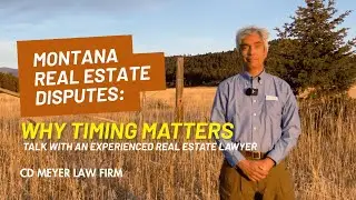 Montana Real Estate Disputes: Why Timing Matters