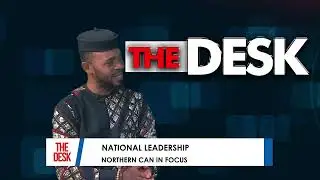 THE DESK || NATIONAL LEADERSHIP:NORTHERN CAN IN FOCUS WITH REVD. JOSEPH HAYAB