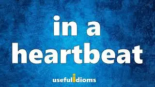 Useful Idioms 197: In a heartbeat