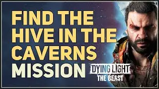 Find the hive in the caverns Dying Light The Beast