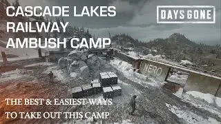 Days Gone - THE CASCADE LAKES RAILWAY AMBUSH CAMP - The Best & Easiest Ways To Take Out This Camp.