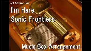 I'm Here/Sonic Frontiers [Music Box]