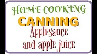 Homemade Applesauce and Apple Juice: Cannning