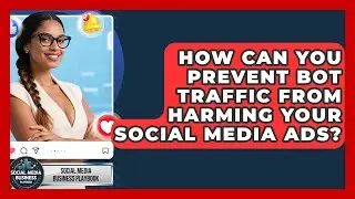 How Can You Prevent Bot Traffic From Harming Your Social Media Ads? - Social Media Business Playbook