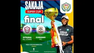 LIVE: THE SAKAJA SUPER CUP FINALS // Githurai All Stars Vs Kawasaki FC// 2nd Edition-Dandora Stadium