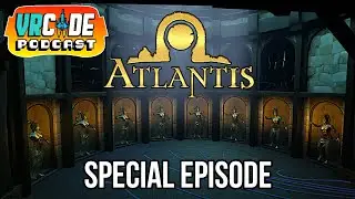 VRCade Podcast - Atlantis VR Special - First Gameplay Reveal