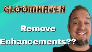 Gloomhaven - The Problem with Enhancements