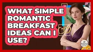 What Simple Romantic Breakfast Ideas Can I Use?