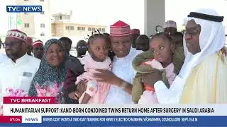 Kano Born Conjoined Twins Return Home After Surgery In Saudi Arabia | TVC Breakfast