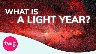 Physics Lesson: Space &ndash; What is a Light Year? | Twig