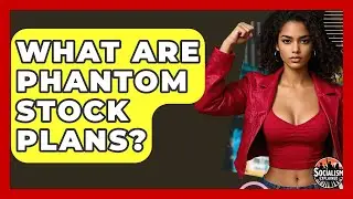 What Are Phantom Stock Plans? - Socialism Explained