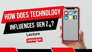 The Influence of Technology on Gen Z's Media Consumption and Communication Habit | Lecture Part 1