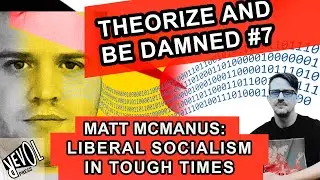 Is Liberal Socialism Achievable in These Hard Times:? Matt McManus talks to Bram E. Gieben