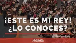 &iexcl;Este es mi Rey!... &iquest;Lo conoces? | Pr. Sugel Michel&eacute;n