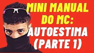 Mini Manual do Mc Parte 1: Autoestima