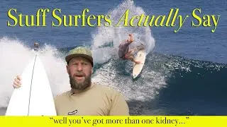 Stuff Surfers Actually Say