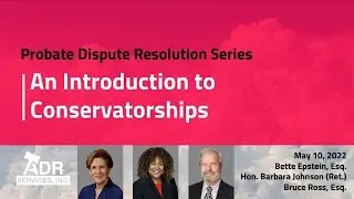 Probate Dispute Resolution Series, Part I - An Introduction to Conservatorships