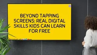 Beyond Tapping Screens || Real Digital Skills Kids Can Learn for FREE