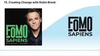 15. Creating Change with Robin Bronk | FOMO Sapiens with Patrick J. McGinnis