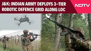 Indian Army Deploys 3-Tier Robotic Counter-Infiltration Grid Along LoC In Jammu & Kashmir