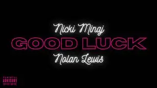 Nicki Minaj - Good Luck (Remix) [feat. Nolan Lewis]