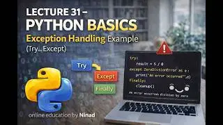 Lecture 31 - Python Basics: Exception Handling Example (Try... Except)