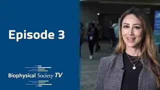 Biophysical Society TV 2023 | Episode 3
