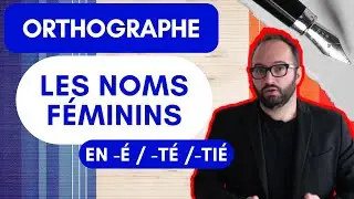 Les noms féminins qui se terminent en é té ou tié