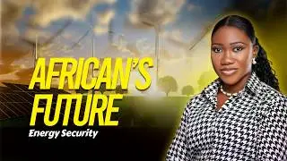 Energy Security and Africa’s Transition Future | Sandra Osinachi Nwandem