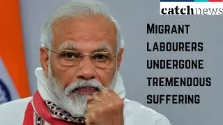 Migrant Labourers Undergone Tremendous Suffering: PM Modi In Letter To Citizens | Catch News